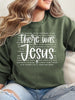 There Was Jesus Graphic Sweatshirt